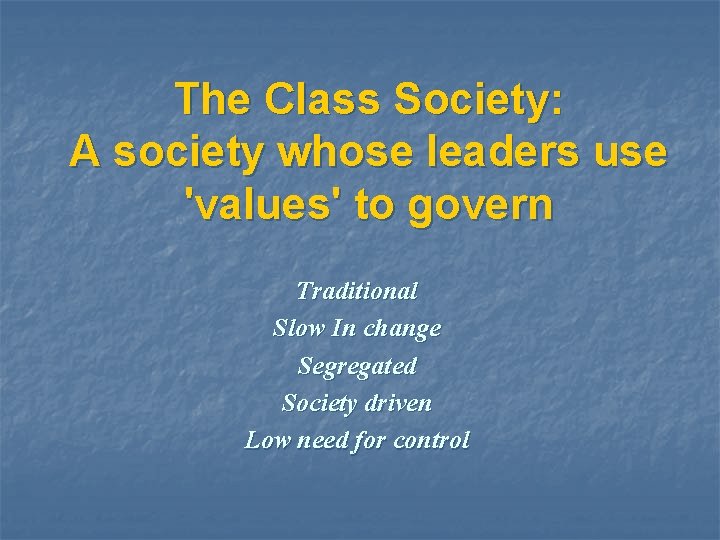 The Class Society: A society whose leaders use 'values' to govern Traditional Slow In