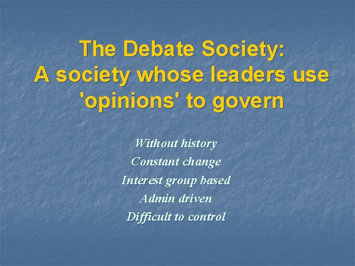 The Debate Society: A society whose leaders use 'opinions' to govern Without history Constant