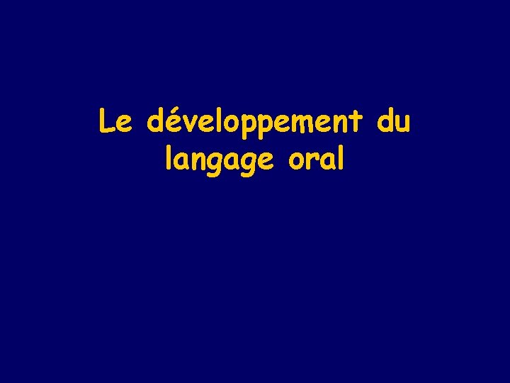 Le développement du langage oral 