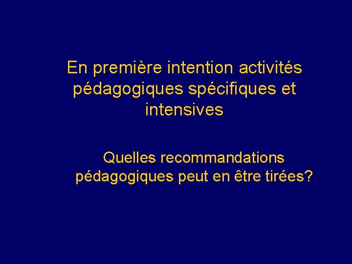 En première intention activités pédagogiques spécifiques et intensives Quelles recommandations pédagogiques peut en être