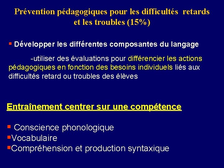 Prévention pédagogiques pour les difficultés retards et les troubles (15%) § Développer les différentes