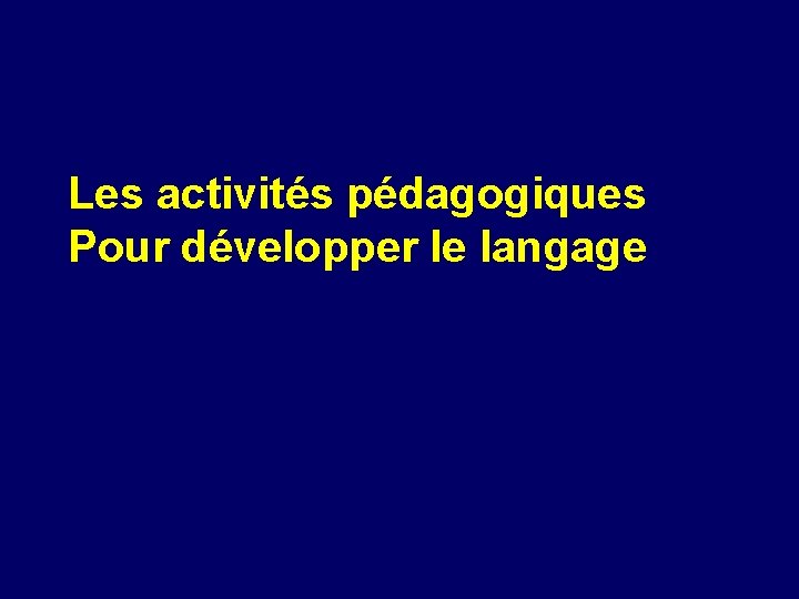 Les activités pédagogiques Pour développer le langage 
