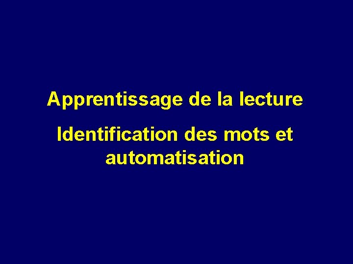 Apprentissage de la lecture Identification des mots et automatisation 