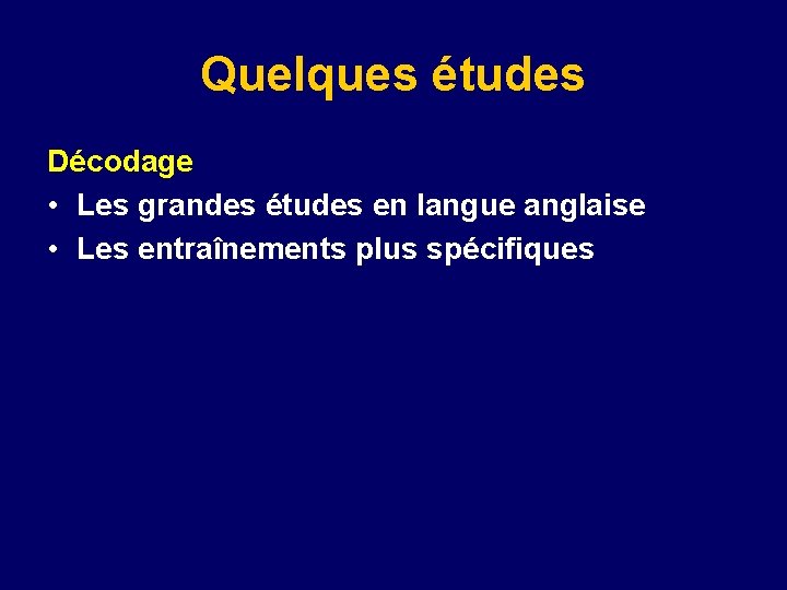 Quelques études Décodage • Les grandes études en langue anglaise • Les entraînements plus