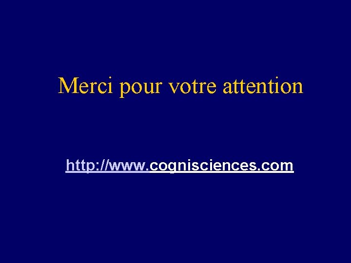 Merci pour votre attention http: //www. cognisciences. com 