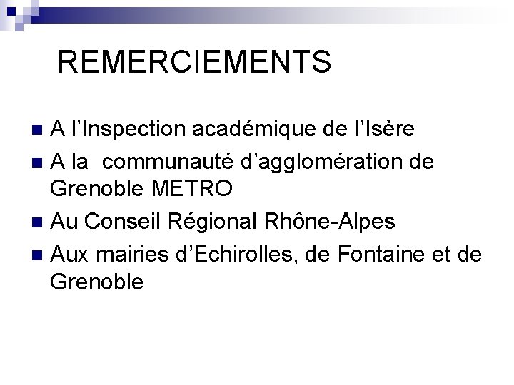 REMERCIEMENTS A l’Inspection académique de l’Isère n A la communauté d’agglomération de Grenoble METRO