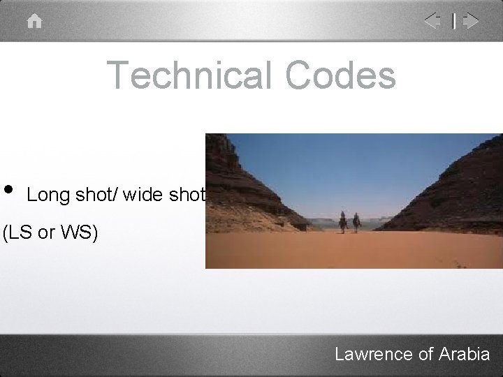 Technical Codes • Long shot/ wide shot (LS or WS) Lawrence of Arabia 