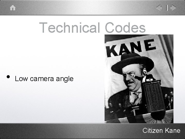 Technical Codes • Low camera angle Citizen Kane 