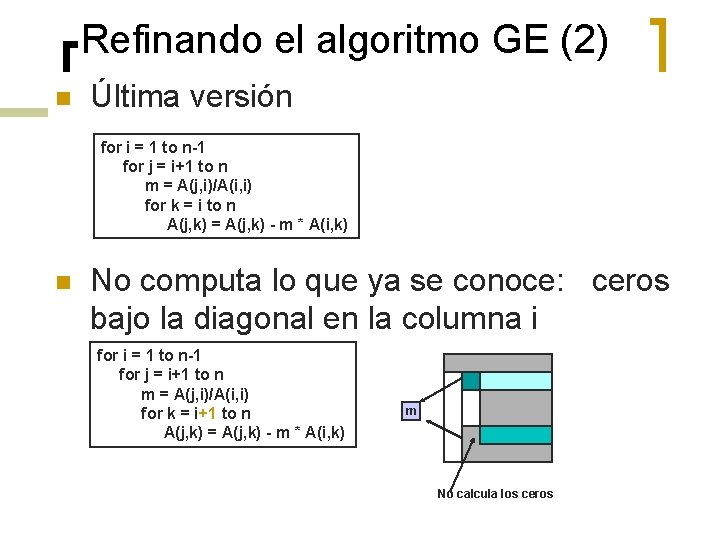 Refinando el algoritmo GE (2) n Última versión for i = 1 to n-1