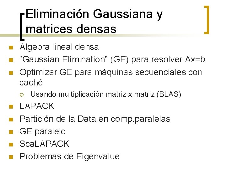 Eliminación Gaussiana y matrices densas n n n Algebra lineal densa “Gaussian Elimination” (GE)