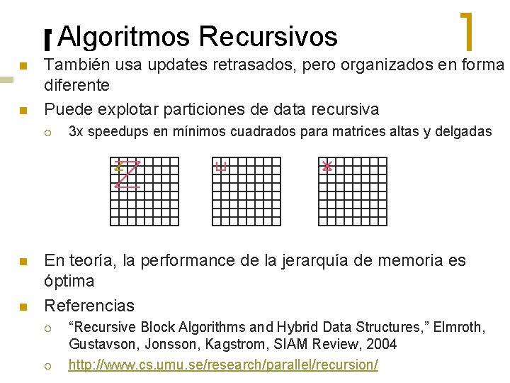 Algoritmos Recursivos n n También usa updates retrasados, pero organizados en forma diferente Puede