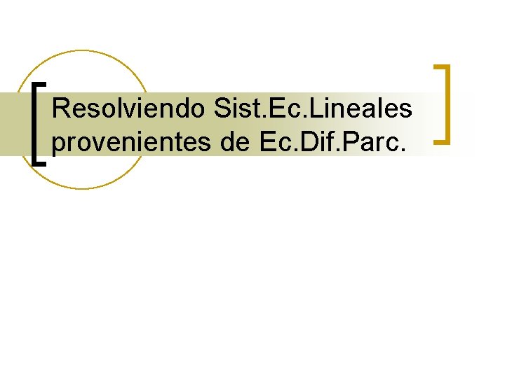 Resolviendo Sist. Ec. Lineales provenientes de Ec. Dif. Parc. 