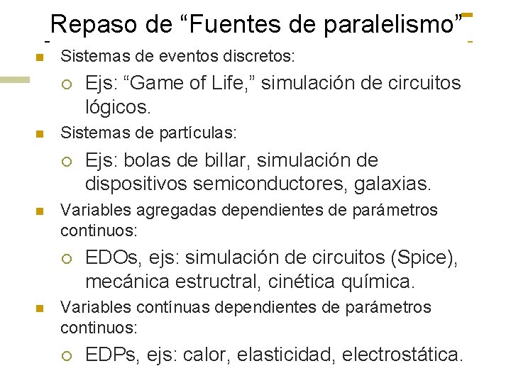 Repaso de “Fuentes de paralelismo” n Sistemas de eventos discretos: ¡ n Sistemas de