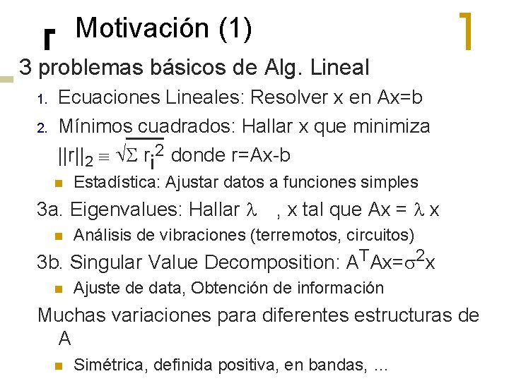 Motivación (1) 3 problemas básicos de Alg. Lineal 1. 2. Ecuaciones Lineales: Resolver x