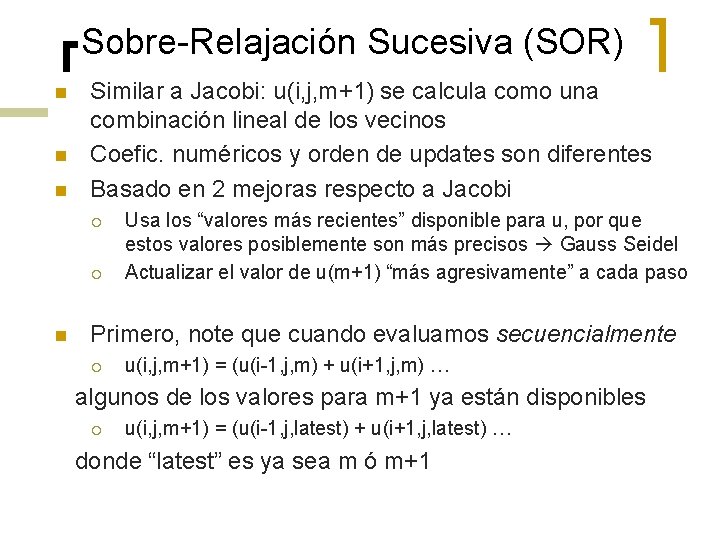 Sobre-Relajación Sucesiva (SOR) n n n Similar a Jacobi: u(i, j, m+1) se calcula