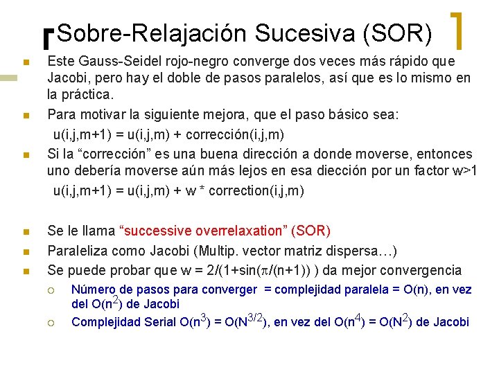 Sobre-Relajación Sucesiva (SOR) n n n Este Gauss-Seidel rojo-negro converge dos veces más rápido