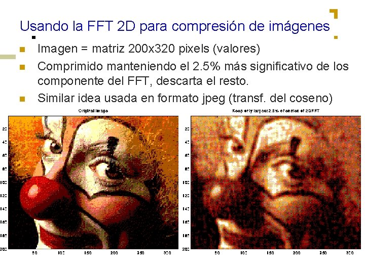 Usando la FFT 2 D para compresión de imágenes n n n Imagen =