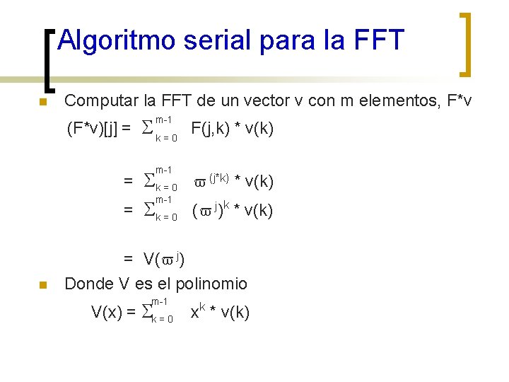 Algoritmo serial para la FFT n Computar la FFT de un vector v con