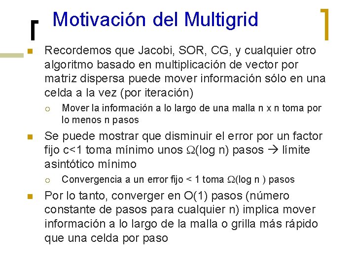 Motivación del Multigrid n Recordemos que Jacobi, SOR, CG, y cualquier otro algoritmo basado