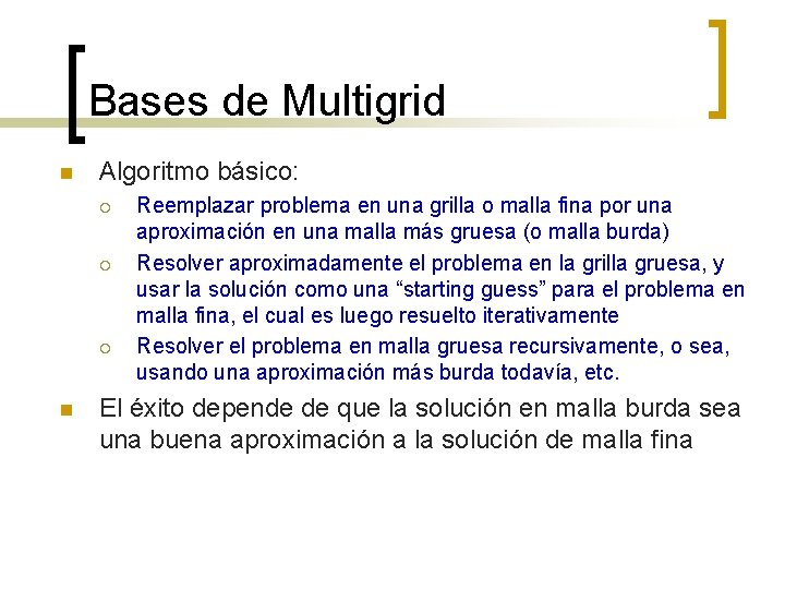 Bases de Multigrid n Algoritmo básico: ¡ ¡ ¡ n Reemplazar problema en una