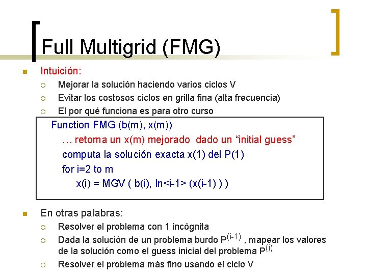 Full Multigrid (FMG) n Intuición: ¡ ¡ ¡ Mejorar la solución haciendo varios ciclos