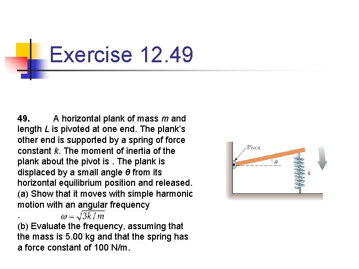 Exercise 12. 49 49. A horizontal plank of mass m and length L is