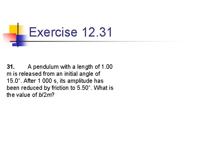 Exercise 12. 31 31. A pendulum with a length of 1. 00 m is
