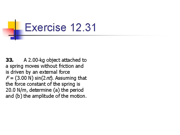 Exercise 12. 31 33. A 2. 00 -kg object attached to a spring moves