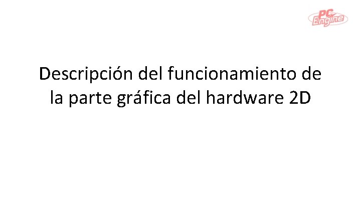 Descripción del funcionamiento de la parte gráfica del hardware 2 D 