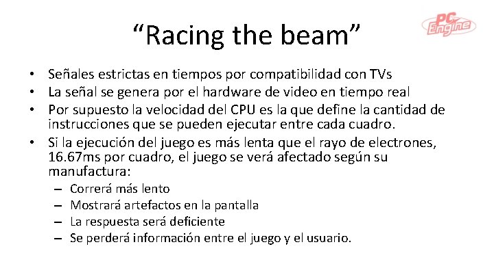 “Racing the beam” • Señales estrictas en tiempos por compatibilidad con TVs • La