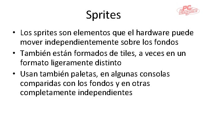 Sprites • Los sprites son elementos que el hardware puede mover independientemente sobre los