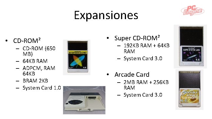 Expansiones • CD-ROM² – CD-ROM (650 MB) – 64 KB RAM – ADPCM, RAM