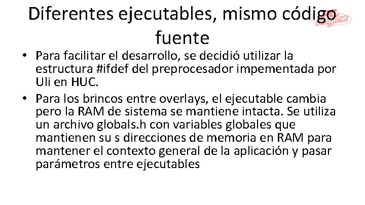 Diferentes ejecutables, mismo código fuente • Para facilitar el desarrollo, se decidió utilizar la