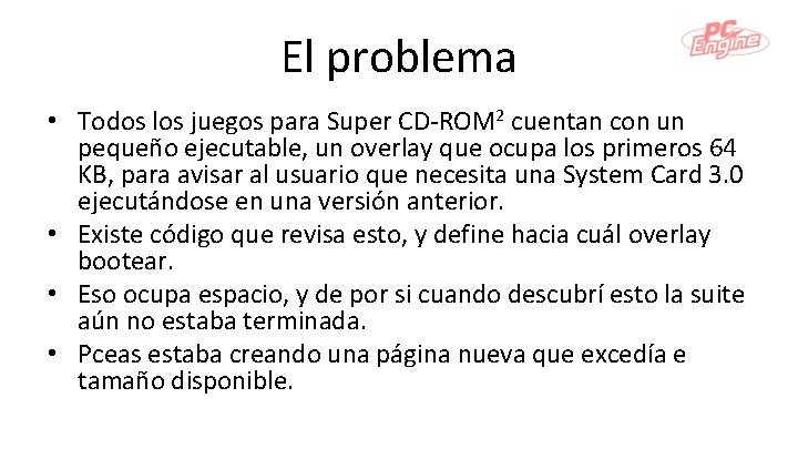 El problema • Todos los juegos para Super CD-ROM 2 cuentan con un pequeño