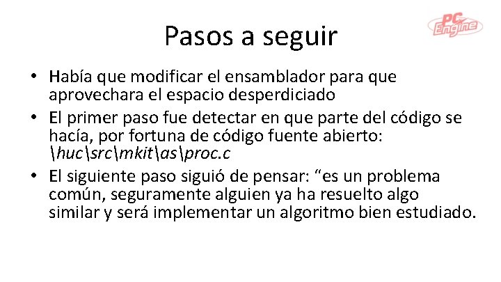 Pasos a seguir • Había que modificar el ensamblador para que aprovechara el espacio