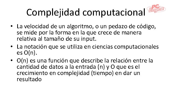 Complejidad computacional • La velocidad de un algoritmo, o un pedazo de código, se