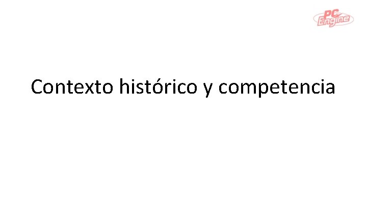 Contexto histórico y competencia 