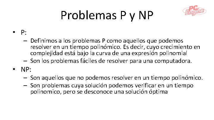 Problemas P y NP • P: – Definimos a los problemas P como aquellos