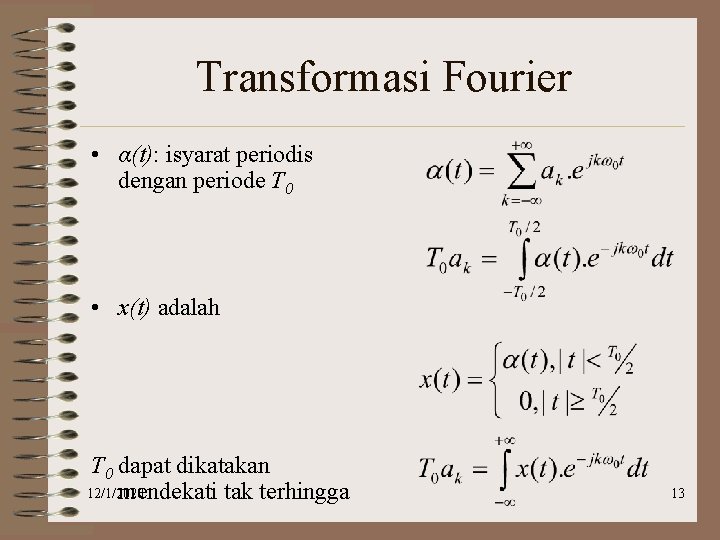 Transformasi Fourier • α(t): isyarat periodis dengan periode T 0 • x(t) adalah T