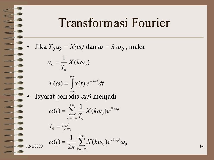 Transformasi Fourier • Jika T 0 ak = X(ω) dan ω = k ω0