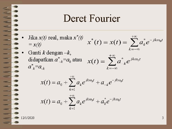 Deret Fourier • Jika x(t) real, maka x*(t) = x(t) • Ganti k dengan