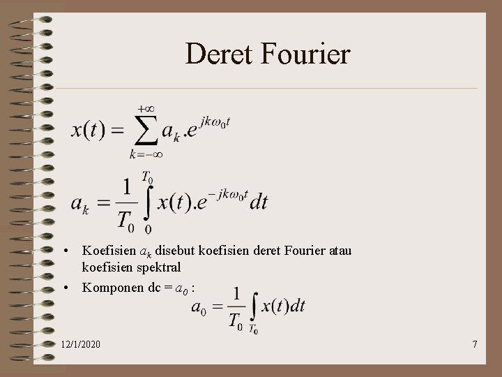 Deret Fourier • Koefisien ak disebut koefisien deret Fourier atau koefisien spektral • Komponen