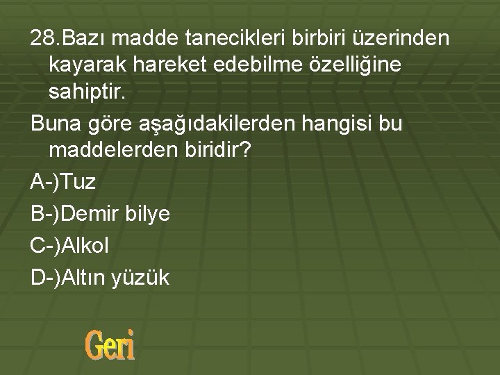 28. Bazı madde tanecikleri birbiri üzerinden kayarak hareket edebilme özelliğine sahiptir. Buna göre aşağıdakilerden