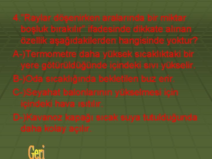 4. ”Raylar döşenirken aralarında bir miktar boşluk bırakılır” ifadesinde dikkate alınan özellik aşağıdakilerden hangisinde