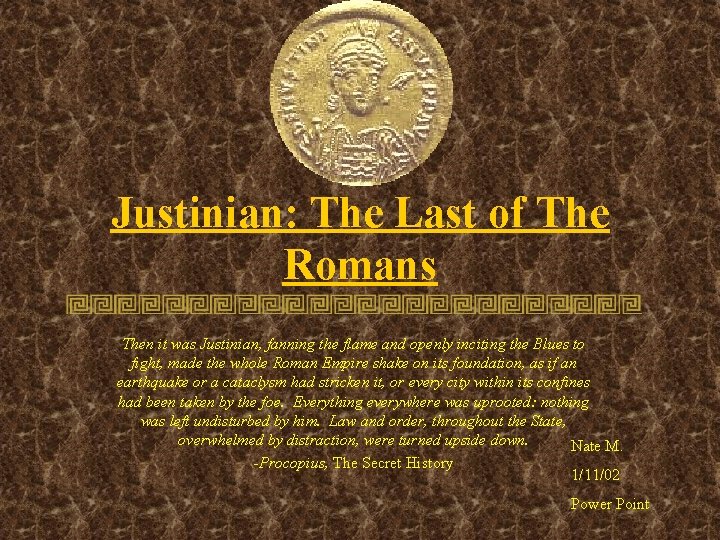 Justinian: The Last of The Romans Then it was Justinian, fanning the flame and