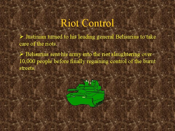 Riot Control Ø Justinian turned to his leading general Belisarius to take care of