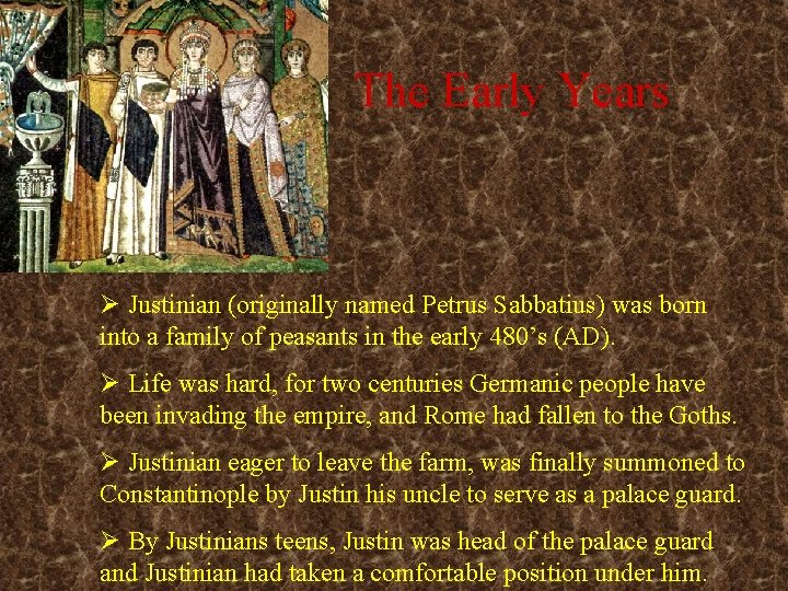The Early Years Ø Justinian (originally named Petrus Sabbatius) was born into a family
