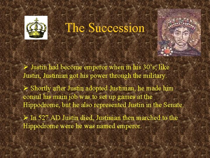 The Succession Ø Justin had become emperor when in his 30’s; like Justin, Justinian