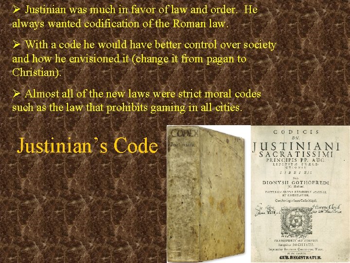 Ø Justinian was much in favor of law and order. He always wanted codification