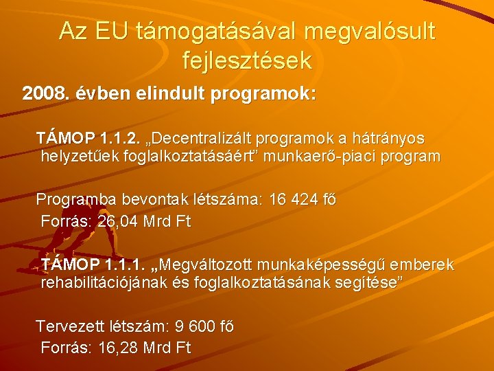 Az EU támogatásával megvalósult fejlesztések 2008. évben elindult programok: TÁMOP 1. 1. 2. „Decentralizált
